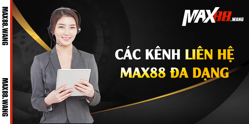 Các kênh liên hệ Max88 đa dạng